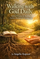 Walking with God Daily: Biblical Wisdom for Building Faithful Rhythms in Everyday Life (Walking with God Series) B0GHY8T2V6 Book Cover