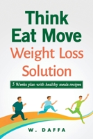 Think Eat Move: Weight loss solution   3 Weeks plan with healthy meals recipes 1658985028 Book Cover