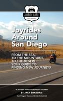 Joyrides Around San Diego: From the Sea, to the Mountains, to the Desert, Your Guide to Finding New Journeys 0692790500 Book Cover