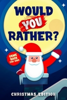 Would you rather? Christmas Edition: The hilarious question game book for kids B09FCKHW9W Book Cover