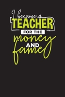 I Became A Teacher for The Money And the Fame: Teacher Planner – Daily Teacher’s Schedule Planner 1700366467 Book Cover