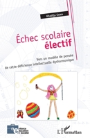 Échec scolaire électif: Vers un modèle de pensée de cette déficience intellectuelle dysharmonique (Enfance Éducation Et Société) (French Edition) 2343091145 Book Cover