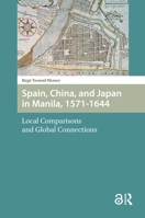 Spain, China and Japan in Manila, 1571-1644: Local Comparisons and Global Connections 1041186517 Book Cover