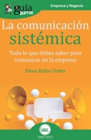 GuíaBurros La comunicación sistémica: Todo lo que debes saber para comunicar en la empresa 8418121033 Book Cover
