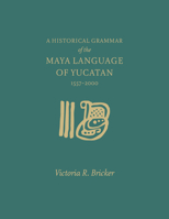 A Historical Grammar of the Maya Language of Yucatan: 1557-2000 1607816245 Book Cover
