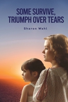 Some Survive, Triumph Over Tears 1088121918 Book Cover