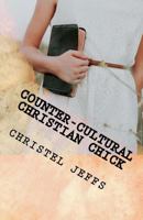 Counter-cultural Christian Chick: A Poetry Anthology 1986247317 Book Cover