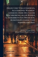 Neues Und Vollständiges, Allgemeines Waaren-lexikon Oder Deutliche Beschreibung Aller Rohen U. Verarbeiteten Produkte, Kunsterzeugnisse Und Handelsartikel (German Edition) 1024312232 Book Cover