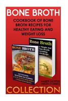 Bone Broth Collection: Cookbook of Bone Broth Recipes for Healthy Eating and Weight Loss: (Bone Broth Recipe, Fast Weight Loss Diet, Immune System Boosters) 1530652847 Book Cover