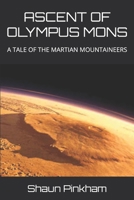 ASCENT OF OLYMPUS MONS: A TALE OF THE MARTIAN MOUNTAINEERS 1717860427 Book Cover