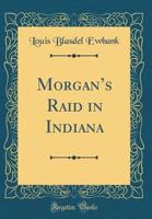 Morgan's Raid in Indiana (Classic Reprint) 0266605044 Book Cover