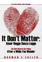 It Don't Matter: Amor Regge Senza Legge 1631353519 Book Cover
