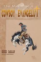 The Makin' of a Cowboy Evangelist 1498467733 Book Cover