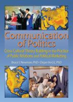 Communication of Politics: Cross-Cultural Theory Building in the Practice of Public Relations and Political Marketing 0789021587 Book Cover