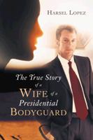 The True Story of a Wife of a Presidential Bodyguard 1491804181 Book Cover