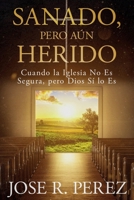 Sanado, pero Aún Herido: Cuando la Iglesia No Es Segura, pero Dios Sí lo Es (Spanish Edition) B0HFNG4TGY Book Cover