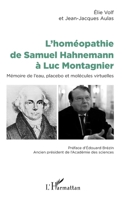 L'homéopathie de Samuel Hahnemann à Luc Montagnier: Mémoire de l'eau, placebo et molécules virtuelles (French Edition) 2343165173 Book Cover