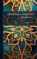 Gramàtica Aràbigo-española... (Spanish Edition) 1024570282 Book Cover