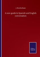 A new guide to Spanish and English conversation 375251048X Book Cover