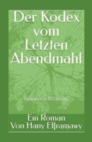 Der Kodex vom Letzten Abendmahl: Alexandria im Jahr 250 n. Chr. (German Edition) B0GF3PL7L4 Book Cover