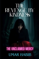 The Revenge by Kindness: The Unclaimed Mercy (Echoes of Mercy) B0F2ZTSXJW Book Cover