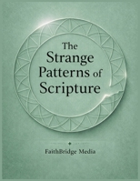 The Strange Patterns of Scripture: Exploring the Bible’s Most Overlooked Passages B0GDMN66CR Book Cover