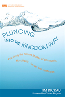Plunging Into the Kingdom Way: Practicing the Shared Strokes of Community, Hospitality, Justice, and Confession 1608992586 Book Cover