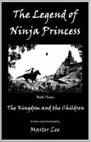 The Legend of Ninja Princess: The Kingdom and the Children 0997287721 Book Cover