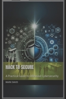 Hack to Secure: A Practical Guide to Offensive Cybersecurity (cybersecurity and other security related books) B0DRT8L34N Book Cover