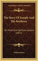 The Story of Joseph and His Brethren: Its Moral and Spiritual Lessons 1022187015 Book Cover
