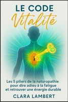 Le Code Vitalité: Les 5 piliers de la naturopathie pour dire adieu à la fatigue et retrouver une énergie durable. (French Edition) 199774905X Book Cover