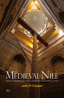 The Medieval Nile: Route, Navigation, and Landscape in Islamic Egypt 9774166140 Book Cover