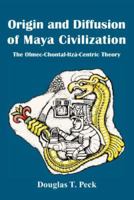 Origin and Diffusion of Maya Civilization: The Olmec-chontal-itza-centric Theory 1425724493 Book Cover