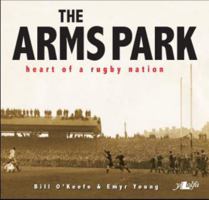 The Arms Park: Heart of a Rugby Nation. Bill O'Keefe, Emyr Young 184771353X Book Cover