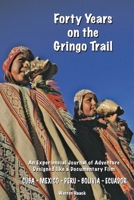 Forty Years on the Gringo Trail : An Experiencial Journal of Adventure 1970711442 Book Cover