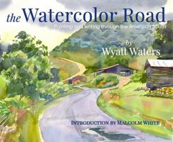 Watercolor Road : Painting and Writing Through the American South 1735123412 Book Cover