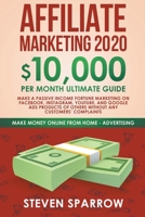 Affiliate Marketing 2020: $10,000/month Ultimate Guide — Make a Fortune Marketing on Facebook, Instagram, YouTube, Google Products of Others Without any Customer’s Complaints 1393171389 Book Cover