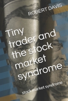 Tiny trader and the stock market syndrome: stock market syndrome B0FNQYV1MR Book Cover