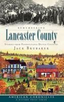 Remembering Lancaster County: Stories from Pennsylvania Dutch Country 1540223817 Book Cover