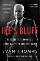Ike's Bluff: President Eisenhower's Secret Battle to Save the World 0316091049 Book Cover