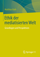 Ethik Der Mediatisierten Welt: Grundlagen Und Perspektiven 3658057580 Book Cover