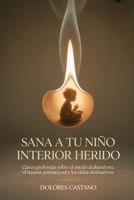 Sana a tu niño interior herido: Claves profundas sobre el miedo al abandono, el trauma generacional y los ciclos destructivos (Spanish Edition) B0GHS9YTDQ Book Cover