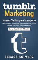 Tumblr-Marketing - Nuevos Ventas para tu negocio: Gana Nuevos Grupos de Clientes y Ventas para tu negocio con bajos gastos y Ventas. (Spanish Edition) 8413268052 Book Cover