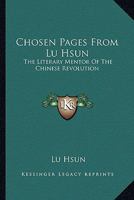 Chosen Pages From Lu Hsun: The Literary Mentor Of The Chinese Revolution 1163141127 Book Cover