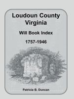 Loudoun County, Virginia Will Book Index, 1757-1946 1585496480 Book Cover