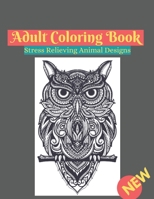 adult coloring book stress relieving animal designs: An Adult Coloring Book with Lions, Elephants, Owls, Horses, Dogs, Cats, and Many More! B08W7SPLKW Book Cover