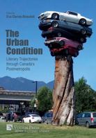 The Urban Condition: Literary Trajectories through Canada's Postmetropolis 1622737008 Book Cover