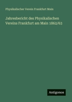 Jahresbericht des Physikalischen Vereins Frankfurt am Main 1862/63 3388465525 Book Cover