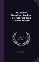 An Index Of Hereditary English, Scottish, And Irish Titles Of Honor 1639141022 Book Cover