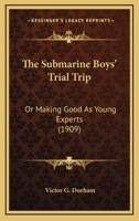 The Submarine Boys' Trial Trip 'Making Good' as Young Experts B000L2TTF4 Book Cover
